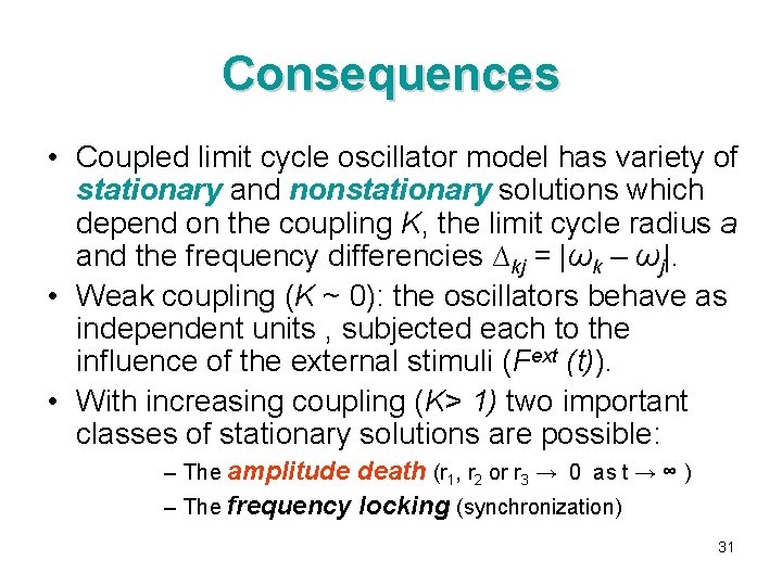 Consequences • Coupled limit cycle oscillator model has variety of stationary and nonstationary solutions