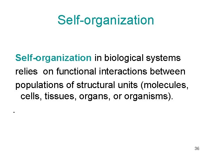 Self-organization in biological systems relies on functional interactions between populations of structural units (molecules,