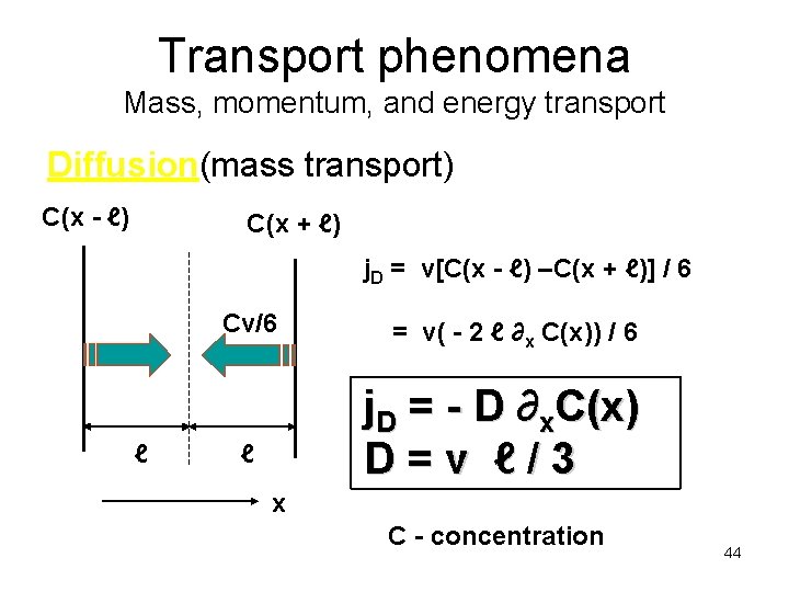 Transport phenomena Mass, momentum, and energy transport Diffusion(mass transport) C(x - ℓ) C(x +