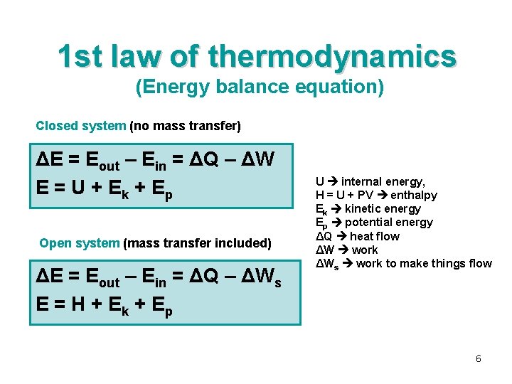 1 st law of thermodynamics (Energy balance equation) Closed system (no mass transfer) ΔE