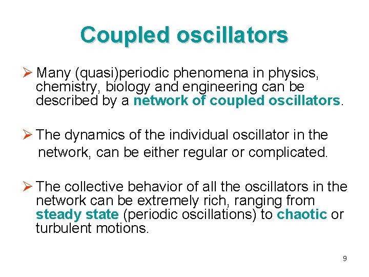 Coupled oscillators Ø Many (quasi)periodic phenomena in physics, chemistry, biology and engineering can be