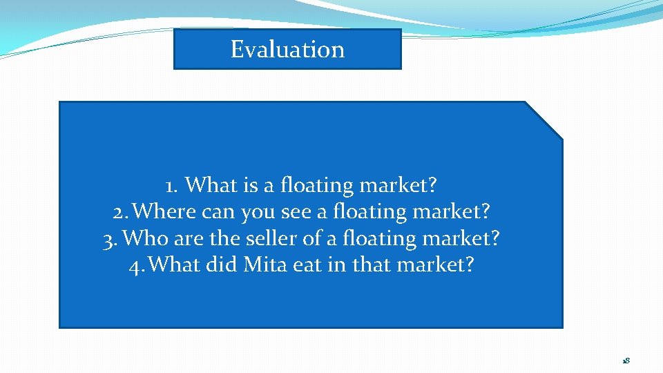 Evaluation 1. What is a floating market? 2. Where can you see a floating