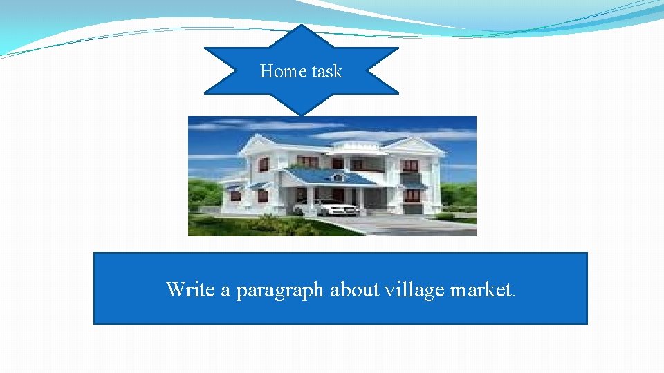 Home task Write a paragraph about village market. 