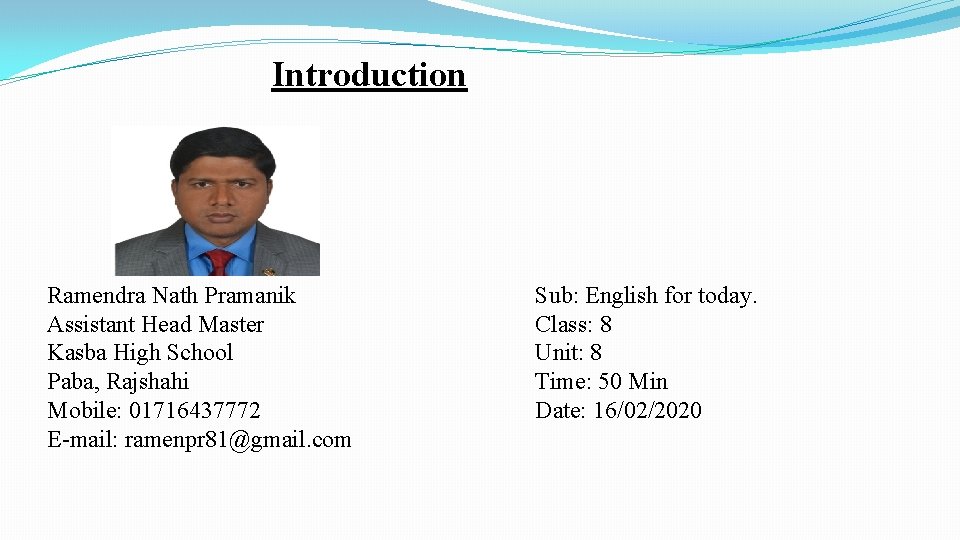 Introduction Ramendra Nath Pramanik Assistant Head Master Kasba High School Paba, Rajshahi Mobile: 01716437772