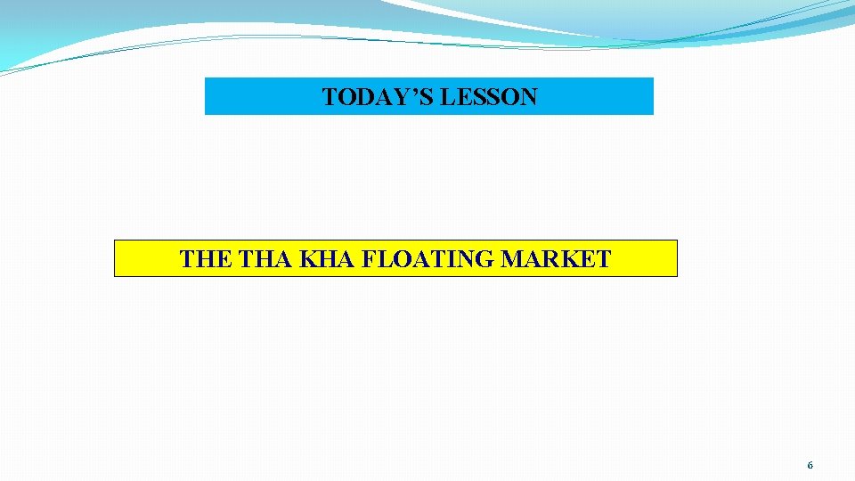 TODAY’S LESSON THE THA KHA FLOATING MARKET 6 