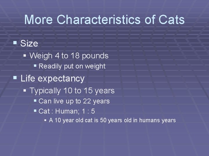 More Characteristics of Cats § Size § Weigh 4 to 18 pounds § Readily