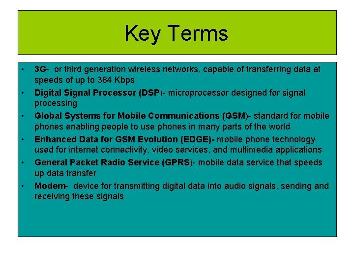 Key Terms • • • 3 G- or third generation wireless networks, capable of