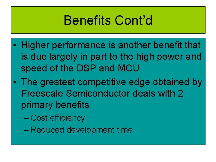 Benefits Cont’d • Higher performance is another benefit that is due largely in part