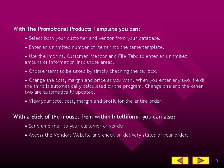 With The Promotional Products Template you can: • Select both your customer and vendor