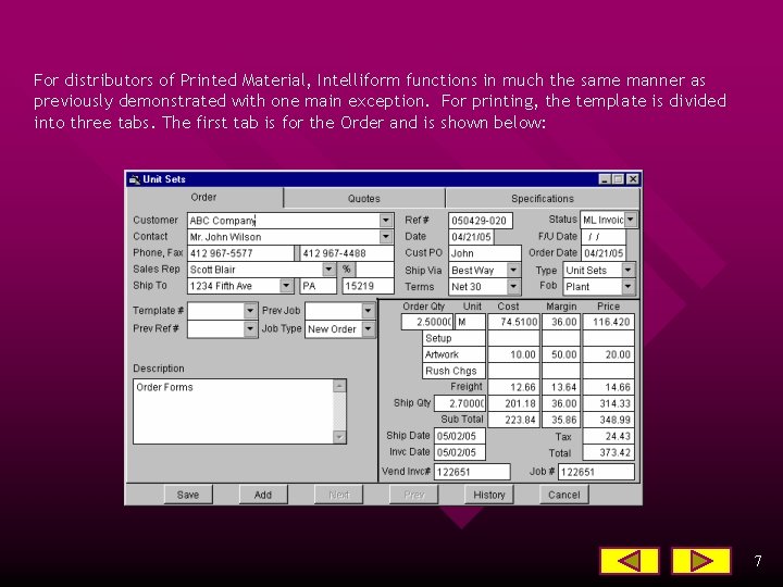 For distributors of Printed Material, Intelliform functions in much the same manner as previously