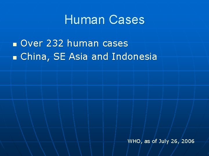 Human Cases n n Over 232 human cases China, SE Asia and Indonesia WHO,