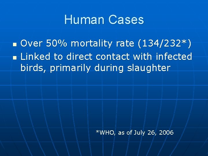 Human Cases n n Over 50% mortality rate (134/232*) Linked to direct contact with