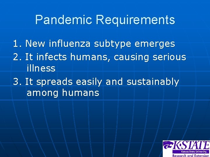 Pandemic Requirements 1. New influenza subtype emerges 2. It infects humans, causing serious illness