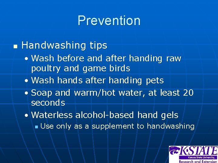 Prevention n Handwashing tips • Wash before and after handing raw poultry and game