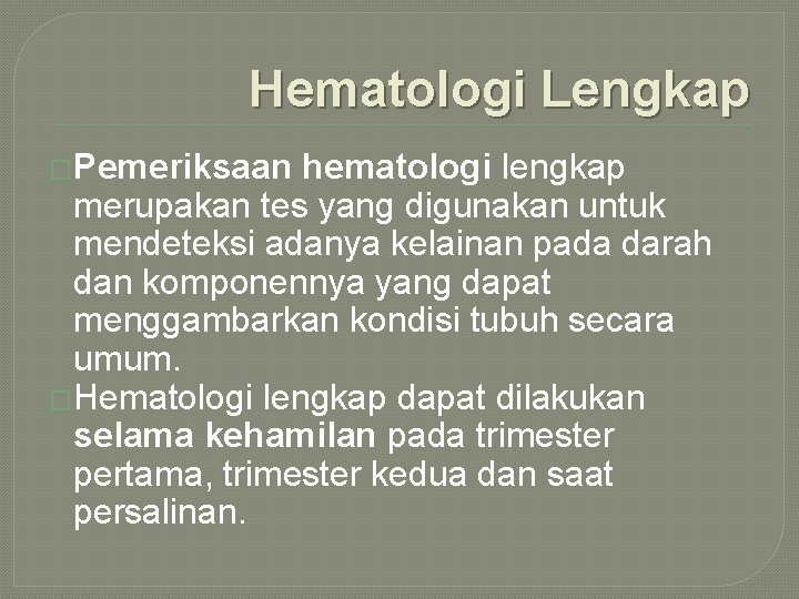 Hematologi Lengkap �Pemeriksaan hematologi lengkap merupakan tes yang digunakan untuk mendeteksi adanya kelainan pada