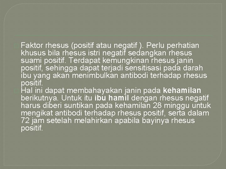 � Faktor rhesus (positif atau negatif ). Perlu perhatian khusus bila rhesus istri negatif