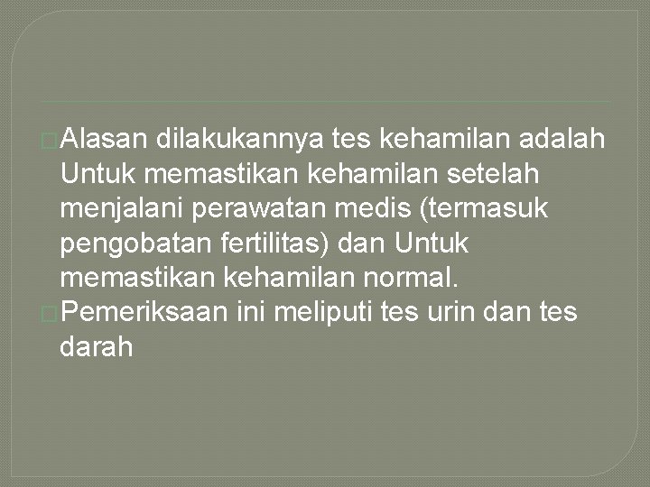 �Alasan dilakukannya tes kehamilan adalah Untuk memastikan kehamilan setelah menjalani perawatan medis (termasuk pengobatan