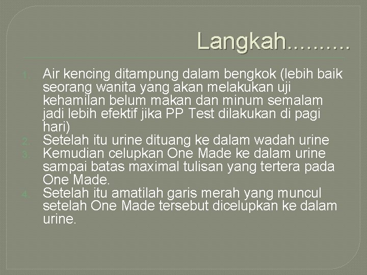 Langkah. . 1. 2. 3. 4. Air kencing ditampung dalam bengkok (lebih baik seorang