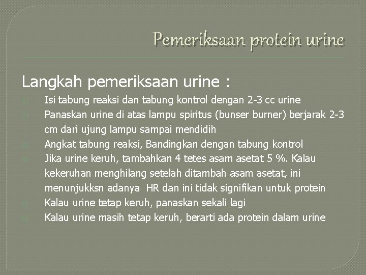 Pemeriksaan protein urine Langkah pemeriksaan urine : 1) 2) 3) 4) 5) 6) Isi