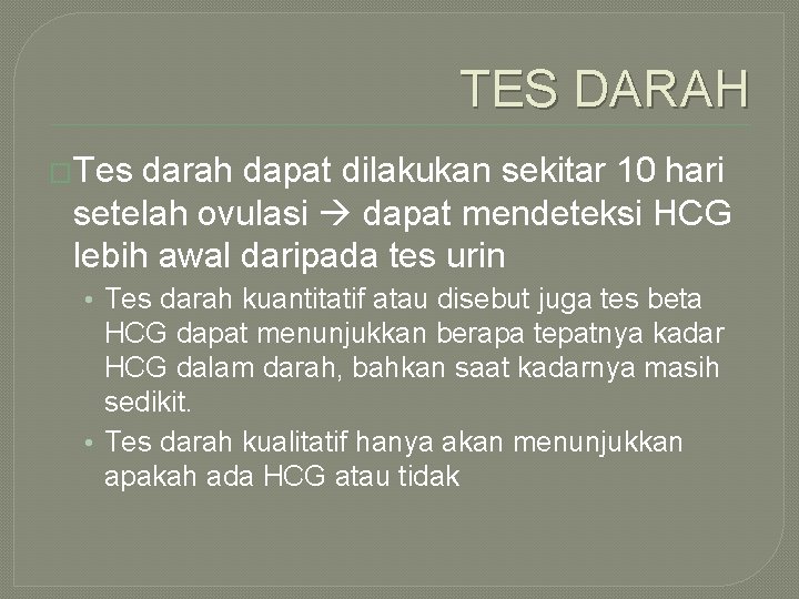 TES DARAH �Tes darah dapat dilakukan sekitar 10 hari setelah ovulasi dapat mendeteksi HCG