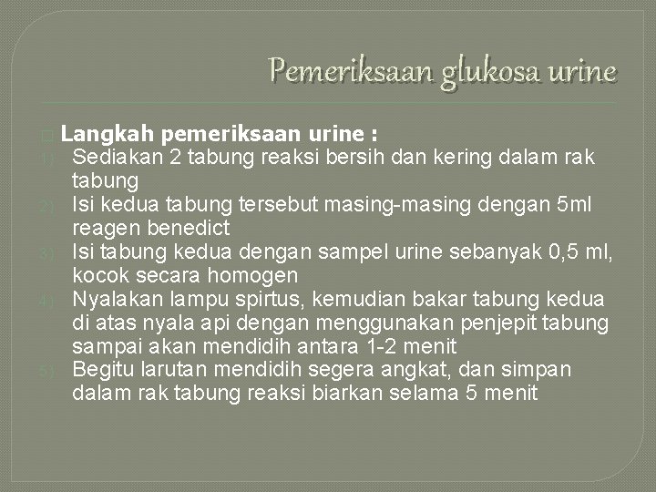 Pemeriksaan glukosa urine � 1) 2) 3) 4) 5) Langkah pemeriksaan urine : Sediakan