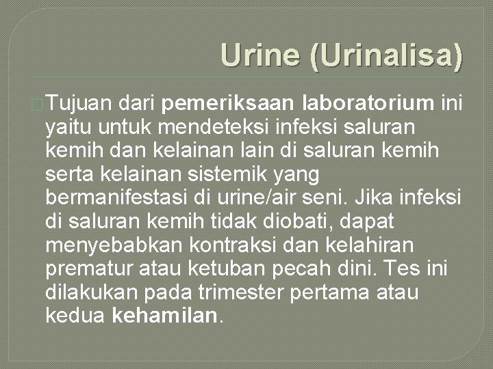 Urine (Urinalisa) �Tujuan dari pemeriksaan laboratorium ini yaitu untuk mendeteksi infeksi saluran kemih dan