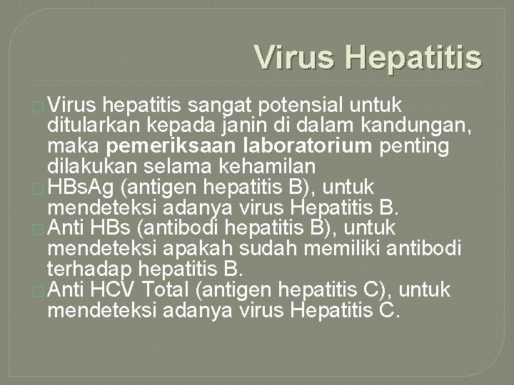 Virus Hepatitis � Virus hepatitis sangat potensial untuk ditularkan kepada janin di dalam kandungan,