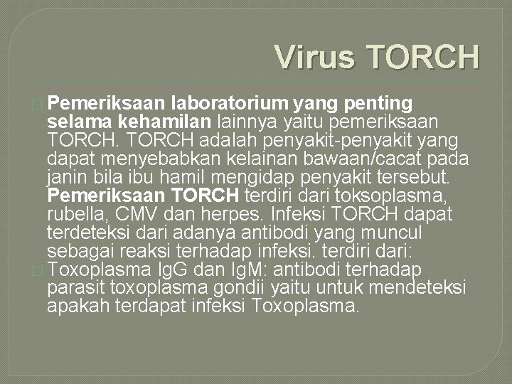 Virus TORCH � Pemeriksaan laboratorium yang penting selama kehamilan lainnya yaitu pemeriksaan TORCH adalah