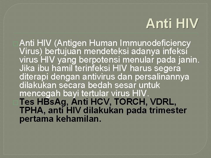 Anti HIV � Anti HIV (Antigen Human Immunodeficiency Virus) bertujuan mendeteksi adanya infeksi virus