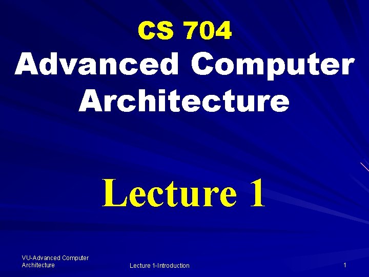 CS 704 Advanced Computer Architecture Lecture 1 VU-Advanced Computer Architecture Lecture 1 -Introduction 1