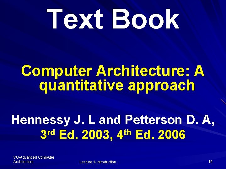 Text Book Computer Architecture: A quantitative approach Hennessy J. L and Petterson D. A,