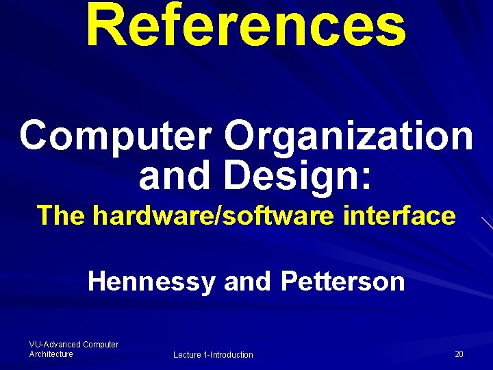 References Computer Organization and Design: The hardware/software interface Hennessy and Petterson VU-Advanced Computer Architecture