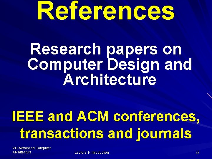 References Research papers on Computer Design and Architecture IEEE and ACM conferences, transactions and