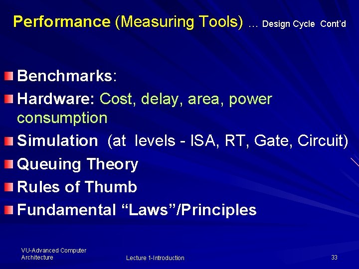 Performance (Measuring Tools) … Design Cycle Cont’d Benchmarks: Hardware: Cost, delay, area, power consumption