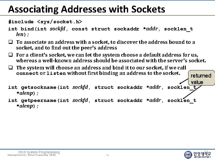 Associating Addresses with Sockets #include <sys/socket. h> int bind(int sockfd, const struct sockaddr *addr,