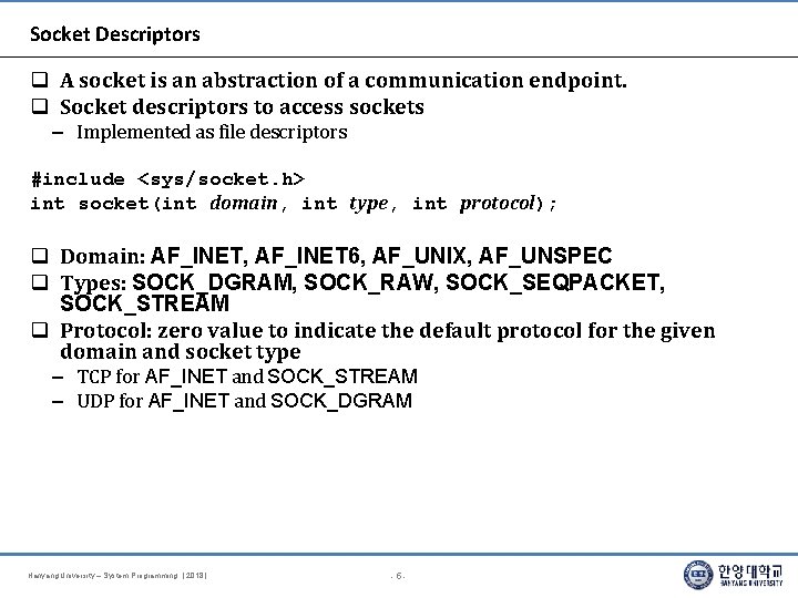 Socket Descriptors A socket is an abstraction of a communication endpoint. Socket descriptors to