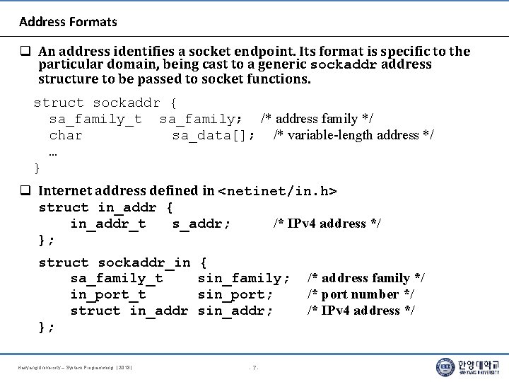 Address Formats An address identifies a socket endpoint. Its format is specific to the