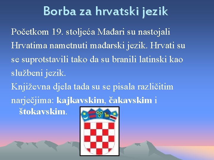 Borba za hrvatski jezik Početkom 19. stoljeća Mađari su nastojali Hrvatima nametnuti mađarski jezik.