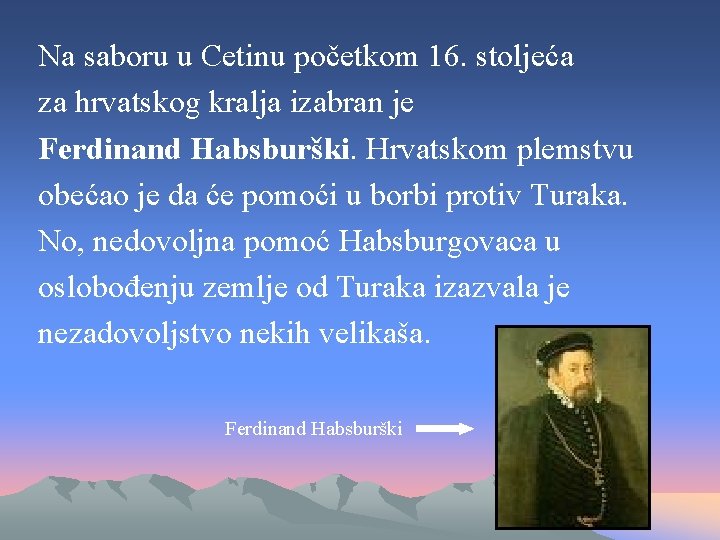 Na saboru u Cetinu početkom 16. stoljeća za hrvatskog kralja izabran je Ferdinand Habsburški.