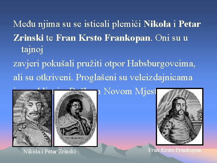 Među njima su se isticali plemići Nikola i Petar Zrinski te Fran Krsto Frankopan.