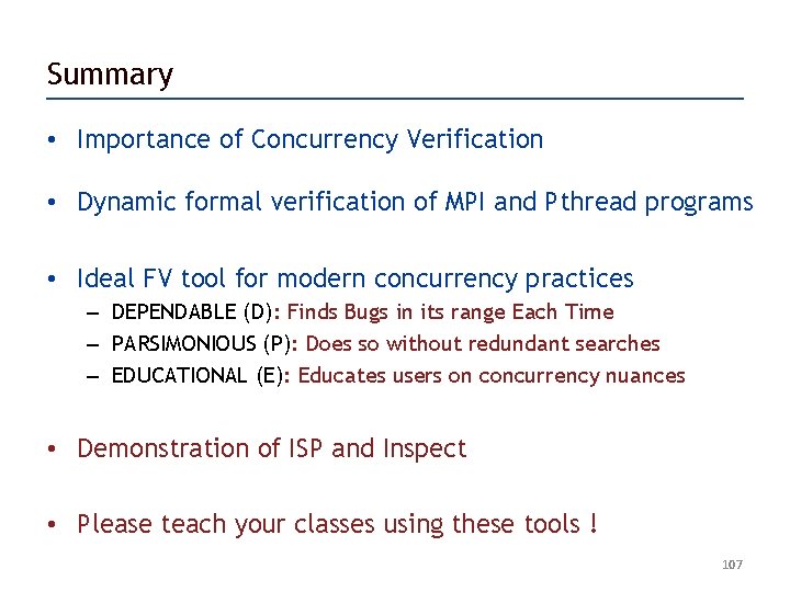 Summary • Importance of Concurrency Verification • Dynamic formal verification of MPI and Pthread