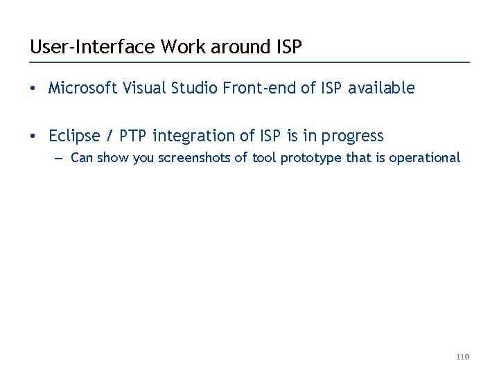 User-Interface Work around ISP • Microsoft Visual Studio Front-end of ISP available • Eclipse