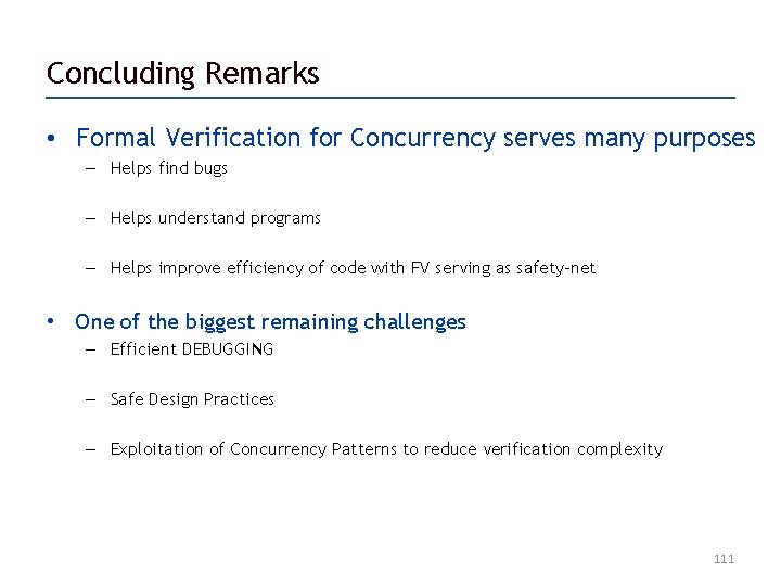 Concluding Remarks • Formal Verification for Concurrency serves many purposes – Helps find bugs