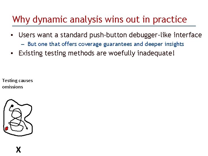 Why dynamic analysis wins out in practice • Users want a standard push-button debugger-like