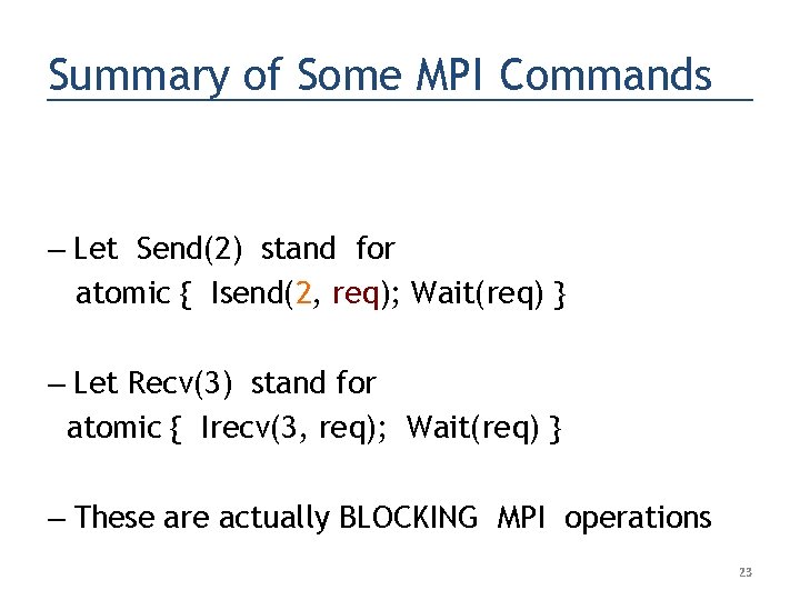 Summary of Some MPI Commands – Let Send(2) stand for atomic { Isend(2, req);