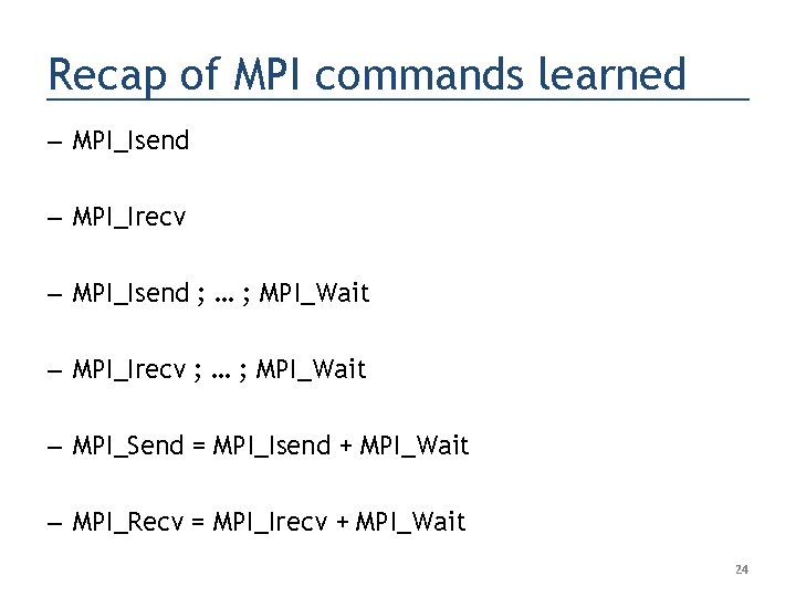 Recap of MPI commands learned – MPI_Isend – MPI_Irecv – MPI_Isend ; … ;