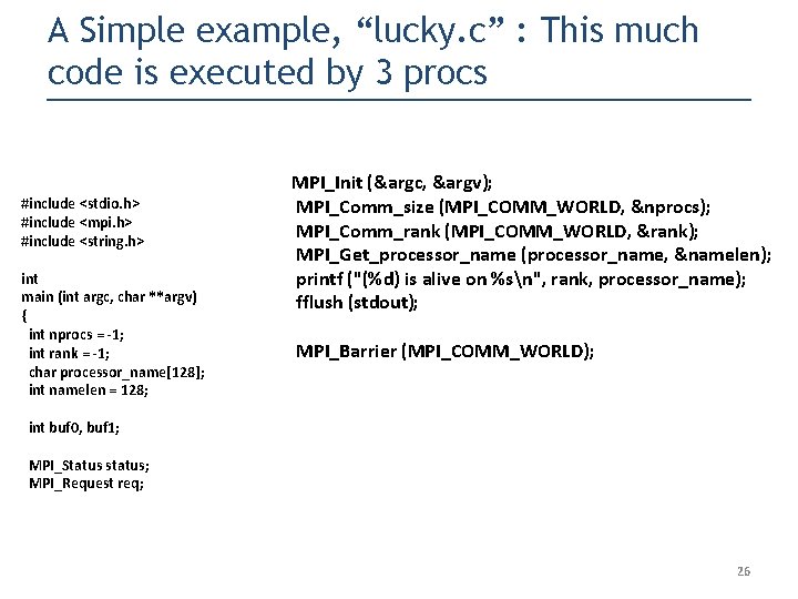 A Simple example, “lucky. c” : This much code is executed by 3 procs