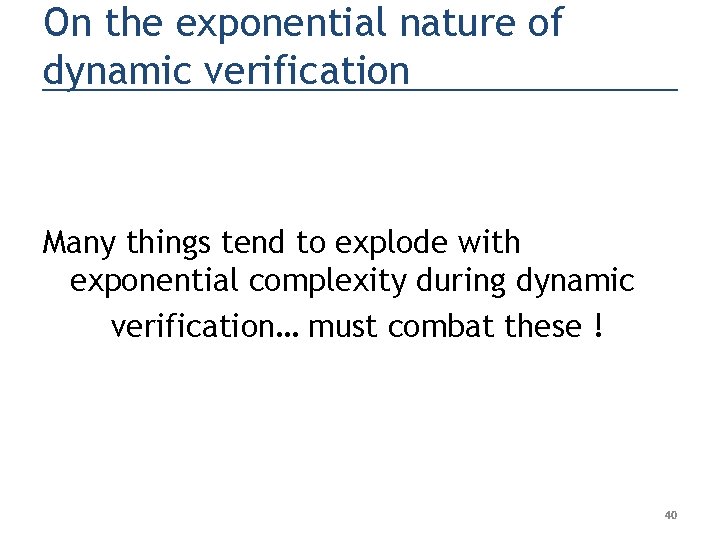 On the exponential nature of dynamic verification Many things tend to explode with exponential