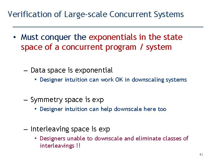 Verification of Large-scale Concurrent Systems • Must conquer the exponentials in the state space
