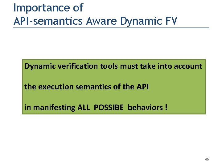 Importance of API-semantics Aware Dynamic FV Dynamic verification tools must take into account the